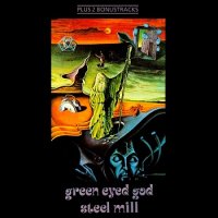 Steel Mill - Green Eyed God (1972)