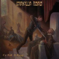 Manilla Road - To Kill A King (2017)  Lossless