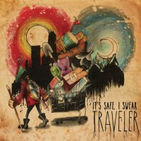 It\'s Safe, I Swear - Traveler (2013)