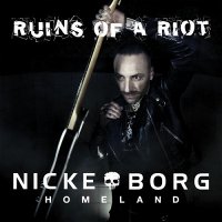 Nicke Borg Homeland - Ruins Of A Riot (2013)