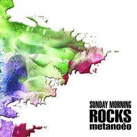 Sunday Morning Rocks - Metanoéo (2015)