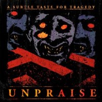 Unpraise - A Subtle Taste For Tragedy (2013)