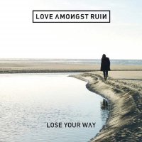 Love Amongst Ruin - Lose Your Way (2015)