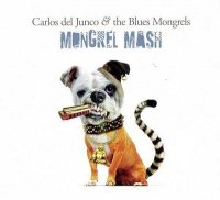 Carlos Del Junco & The Blues Mongrels - Mongrel Mash (2011)