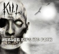 Kill - Murder Rips Its Path (2012)