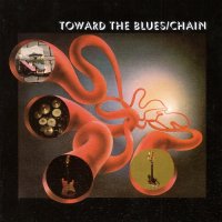 Chain - Toward The Blues (Reissue 2007) (1971)  Lossless