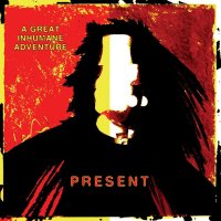 Present - A Great Inhumane Adventure (2005)