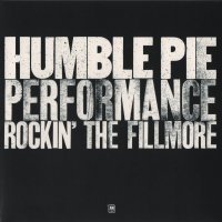 Humble Pie - Performance: Rockin’ The Fillmore (1971)