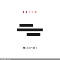 MercyMe - Lifer (2017)