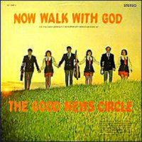 The Good News Circle - Now Walk with God (1971)