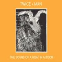 Twice A Man - The Sound Of A Goat In A Room (1983)