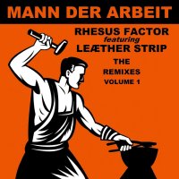 Rhesus Factor & Leaether Strip - Mann Der Arbeit Vol.1 : The Remixes (2015)