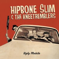 Hipbone Slim & The Kneetremblers - Ugly Mobile (2016)