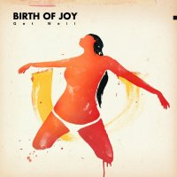 Birth Of Joy - Get Well (2016)