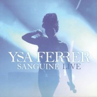 Ysa Ferrer - Sanguine Live (Limited Edition) (2015)