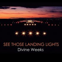 Divine Weeks - See Those Landing Lights (2016)