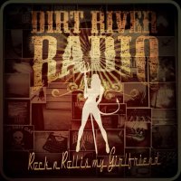 Dirt River Radio - Rock\'n\'roll Is My Girlfriend (2013)