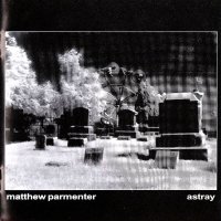 Matthew Parmenter - Astray (2004)