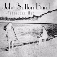 John Sutton Band - Tennessee Mud (2015)