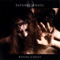 Satanic Angel - Rapin Christ (2006)