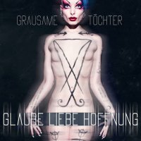 Grausame Tochter - Glaube Liebe Hoffnung [Limited Edition] (2014)