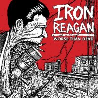 Iron Reagan - Worse Than Dead (2013)