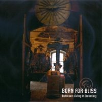 Born For Bliss - Between Living & Dreaming (2010)