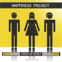 Happiness Project - Remove Or Disable (2008)