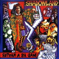 Shadowland - Mad As A Hatter (1996)