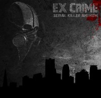 Ex Crime - Serial Killer Anthem (2012)