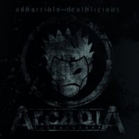 Arcadia - Adhorrible And Deathlicious (2015)