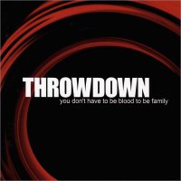 Throwdown - You Don\'t Have To Be Blood To Be Family (2001)