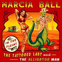 Marcia Ball - The Tattooed Lady And The Alligator Man (2014)