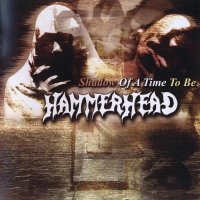Hammerhead - Shadow Of A Time To Be (Remastered 2008) (1992)