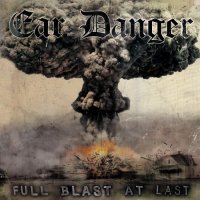 Ear Danger - Full Blast At Last (2011)