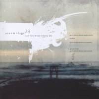 ASSEMBLAGE 23 - Let The Wind Erase Me (2004)