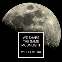 Will Geraldo - We Share The Same Moonlight (2016)