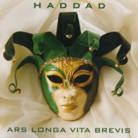 Haddad - Ars Longa Vita Brevis (2004)