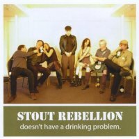 Stout Rebellion - Doesn\'t Have A Drinking Problem (2011)