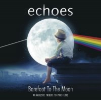 Echoes - Barefoot To The Moon: An Acoustic Tribute To Pink Floyd (2015)  Lossless