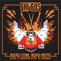 Galgos - Let\'s Roll Let\'s Light (2011)