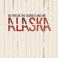 Between The Buried And Me - Alaska (2005)