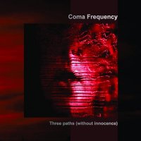 Coma Frequency - Three Paths (Without Innocence) [EP] (2015)