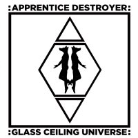 Apprentice Destroyer - Glass Ceiling Universe (2015)