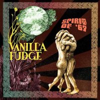 Vanilla Fudge - Spirit Of \'67 (2015)