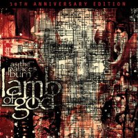 Lamb Of God - As The Palaces Burn (10th Anniversary Edition) (2013)