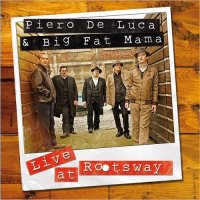 Piero De Luca & Big Fat Mama - Live At Rootsway (2015)