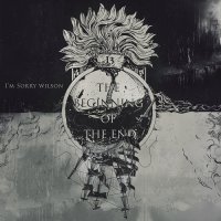 I\'m Sorry Wilson - The Beginning Of The End (2013)