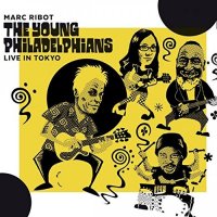 Marc Ribot & The Young Philadelphians - Live In Tokyo (2015)