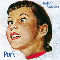 Taylor\'s Universe - Taylor\'s Universe 1996 Pork (1996)